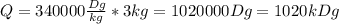 Q=340000 \frac{Dg}{kg}*3kg=1020000Dg=1020kDg