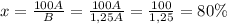 x= \frac{100A}{B} =\frac{100A}{1,25A}=\frac{100}{1,25}=80\%