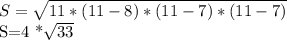 S= \sqrt{11*(11-8)*(11-7)*(11-7)} &#10;&#10;&#10;S=4 *\sqrt{33}