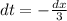 dt=- \frac{dx}{3}