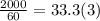 \frac{2000}{60} = 33.3(3)