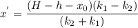 x^{'} =\dfrac{(H-h -x_{0})(k_{1} -k_{2})}{(k_{2} +k_{1})}