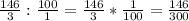 \frac{146}{3} : \frac{100}{1} = \frac{146}{3} * \frac{1}{100}= \frac{146}{300}