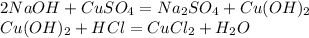 2NaOH + CuSO_4 = Na_2SO_4 + Cu(OH)_2 \\ Cu(OH)_2 + HCl = CuCl_2 + H_2O