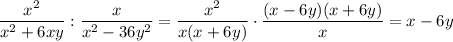 \displaystyle \frac{x^2}{x^2+6xy} : \frac{x}{x^2-36y^2} = \frac{x^2}{x(x+6y)} \cdot \frac{(x-6y)(x+6y)}{x} =x-6y
