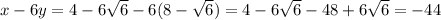 x-6y=4-6\sqrt{6} -6(8-\sqrt{6} )=4-6\sqrt{6} -48+6\sqrt{6} =-44