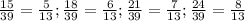 \frac{15}{39} = \frac{5}{13} ; \frac{18}{39} = \frac{6}{13} ; \frac{21}{39} = \frac{7}{13} ; \frac{24}{39} = \frac{8}{13}