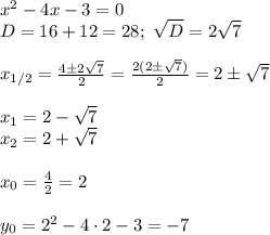 x^2-4x-3=0\\&#10;D=16+12=28; \ \sqrt{D}=2\sqrt{7}\\\\&#10;x_{1/2}=\frac{4\pm2\sqrt{7}}{2}= \frac{2(2\pm\sqrt{7})}{2}=2\pm\sqrt7\\\\&#10;x_1=2-\sqrt7\\&#10;x_2=2+\sqrt{7}\\\\&#10;x_0=\frac{4}{2}=2\\\\&#10;y_0= 2^2-4\cdot2-3=-7