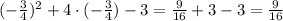 (- \frac{3}{4})^2+4\cdot(- \frac{3}{4})-3=\frac{9}{16}+3-3=\frac{9}{16}