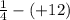 \frac{1}{4}-(+12)