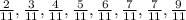 \frac{2}{11},\frac{3}{11},\frac{4}{11},\frac{5}{11},\frac{6}{11},\frac{7}{11},\frac{7}{11},\frac{9}{11}
