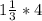 1\frac{1}{3}*4