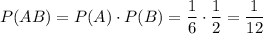 P(AB)=P(A)\cdot P(B)=\dfrac{1}{6}\cdot\dfrac{1}{2}=\dfrac{1}{12}