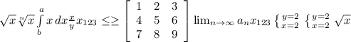 \sqrt{x} \sqrt[n]{x} \int\limits^a_b {x} \, dx \frac{x}{y} x_{123} \leq \geq \left[\begin{array}{ccc}1&2&3\\4&5&6\\7&8&9\end{array}\right] \lim_{n \to \infty} a_n x_{123} \left \{ {{y=2} \atop {x=2}} \right. \left \{ {{y=2} \atop {x=2}} \right. \sqrt{x}