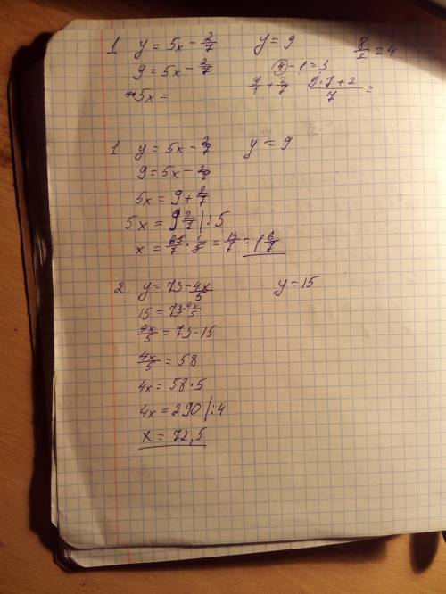 Пож, (/-дробь) при каких значениях х значение функции: 1. y= 5x-2/7 равно 9 2. y= 73-4х/5 равно 15