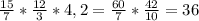 \frac{15}{7} * \frac{12}{3} *4,2= \frac{60}{7} * \frac{42}{10} =36