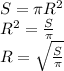 S = \pi R^2 \\ &#10;R^2 = \frac{S}{\pi} \\ &#10;R = \sqrt{\frac{S}{\pi}}