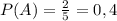 P(A)= \frac{2}{5} =0,4