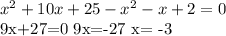 x^{2} +10x+25- x^{2} -x+2=0&#10;&#10; 9x+27=0 9x=-27&#10; x= -3