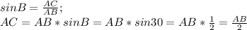 sinB= \frac{AC}{AB} ; \\ &#10;AC=AB*sinB=AB*sin30=AB* \frac{1}{2} = \frac{AB}{2}
