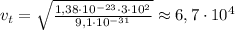 v_t= \sqrt{ \frac{1,38 \cdot 10^{-23} \cdot 3 \cdot 10^2}{9,1 \cdot 10^{-31}} } \approx 6,7 \cdot 10^4