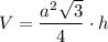 V=\dfrac{a^{2}\sqrt{3}}{4}\cdot h