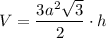 V=\dfrac{3a^{2}\sqrt{3}}{2}\cdot h