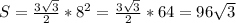 S= \frac{3 \sqrt{3} }{2} *8^{2}=\frac{3 \sqrt{3} }{2} *64=96 \sqrt{3}