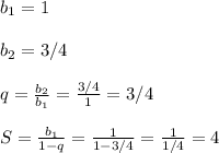 b_1=1&#10;\\\\&#10;b_2=3/4&#10;\\\\&#10;q= \frac{b_2}{b_1} = \frac{3/4}{1}=3/4&#10;\\\\&#10;S= \frac{b_1}{1-q} = \frac{1}{1-3/4} = \frac{1}{1/4} =4