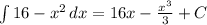 \int\limits {16-x^2} \, dx =16x- \frac{x^3}{3}+C