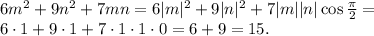 6 m^2 + 9 n^2 +7 mn = 6 |m|^2 + 9|n|^2 + 7|m||n|\cos \frac{\pi}2 = \\ &#10;6 \cdot 1 + 9 \cdot 1 + 7 \cdot 1 \cdot 1 \cdot 0 = 6+9 = 15.