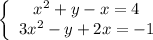 \left\{\begin{array}{ccc}x^2+y-x=4\\3x^2-y+2x=-1\end{array}