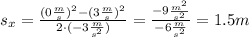 s_x=\frac{(0 \frac{m}{s})^2-(3 \frac{m}{s})^2}{2\cdot(-3 \frac{m}{s^2})} = \frac{-9 \frac{m^2}{s^2}}{-6 \frac{m}{s^2}} = 1.5 m