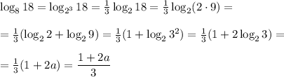 \log_818=\log_{2^3}18= \frac{1}{3} \log_218=\frac{1}{3} \log_2(2\cdot9)=&#10;\\\\&#10;=\frac{1}{3} (\log_22+\log_29)=\frac{1}{3} (1+\log_23^2)=\frac{1}{3} (1+2\log_23)=&#10;\\\\\&#10;=\frac{1}{3} (1+2a)= \dfrac{1+2a}{3}