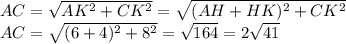 AC= \sqrt{AK^2+CK^2} = \sqrt{(AH+HK)^2+CK^2} &#10;\\\&#10;AC= \sqrt{(6+4)^2+8^2} = \sqrt{164} =2 \sqrt{41}