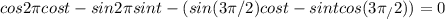 cos2 \pi cost-sin2 \pi sint-(sin(3 \pi /2)cost-sintcos(3 \pi_ /2))=0