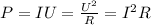 P=IU= \frac{ U^{2} }{R} = I^{2}R