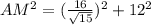 AM ^{2} =( \frac{16}{ \sqrt{15} } ) ^{2}+12 ^{2}
