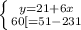 \left \{ {{y=21+6x} \atop {60[=51-231}} \right.