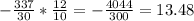 -\frac{337}{30} * \frac{12}{10} = -\frac{4044}{300} = 13.48