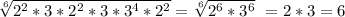 \sqrt[6]{ 2^{2}*3* 2^{2} *3* 3^{4} * 2^{2} } = \sqrt[6]{ 2^{6} * 3^{6} } \ =2*3=6