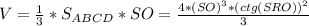 V= \frac{1}{3}* S_{ABCD}*SO= \frac{4*(SO)^3*(ctg(SRO))^2}{3}