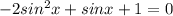 -2 sin^{2}x+sinx+1=0