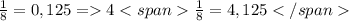 \frac{1}{8} = 0,125 = 4 \frac{1}{8} = 4,125