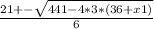 \frac{21+- \sqrt{441-4*3*(36+x1)} }{6}