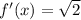 f'(x) = \sqrt{2}