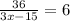 \frac{36}{3x-15}=6