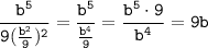 \displaystyle\tt \frac{b^5}{9(\frac{b^2}{9})^2}=\frac{b^5}{\frac{b^4}{9}}=\frac{b^5\cdot 9}{b^4}=9b