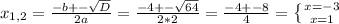 x_{1,2} = \frac{-b+- \sqrt{D} }{2a}= \frac{-4+- \sqrt{64} }{2*2}= \frac{-4+-8}{4}= \left \{ {{x=-3} \atop {x=1}} \right.
