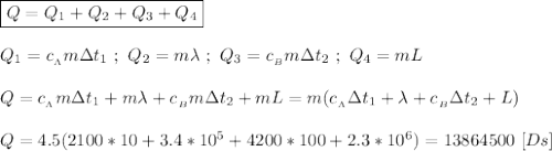 \boxed{Q = Q_{1} + Q_{2} + Q_{3} + Q_{4}} \\ \\ Q_{1} = c_{_\Lambda} m\Delta t_{1} \ ; \ Q_{2} = m\lambda \ ; \ Q_{3} = c_{_B}m\Delta t_{2} \ ; \ Q_{4} = mL \\ \\ Q = c_{_\Lambda} m\Delta t_{1} + m\lambda + c_{_B}m\Delta t_{2} + mL = m(c_{_\Lambda}\Delta t_{1} + \lambda + c_{_B}\Delta t_{2} + L) \\ \\ Q = 4.5(2100*10+3.4 * 10^{5} + 4200*100+2.3 * 10^{6}) = 13864500 \ [Ds]